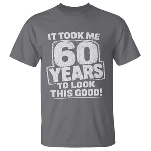 Funny 60th Birthday T Shirt It Took Me 60 Years To Look This Good Vintage Retro