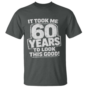 Funny 60th Birthday T Shirt It Took Me 60 Years To Look This Good Vintage Retro