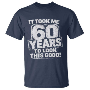 Funny 60th Birthday T Shirt It Took Me 60 Years To Look This Good Vintage Retro
