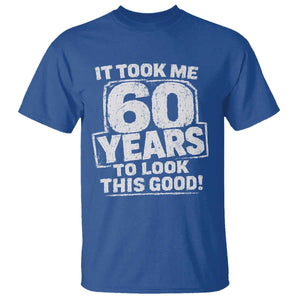 Funny 60th Birthday T Shirt It Took Me 60 Years To Look This Good Vintage Retro