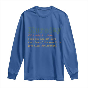 Funny Retired Long Sleeve Shirt Blursday Retirement Definition Gag Gifts TS10 Royal Blue Print Your Wear