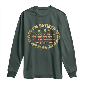 Retirement Gift for Husband Long Sleeve Shirt Retired Im Free To Do What My Wife Tells Me Retro US Flag TS10 Dark Forest Green Print Your Wear