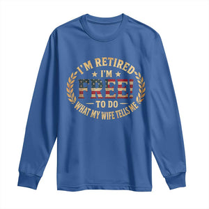 Retirement Gift for Husband Long Sleeve Shirt Retired Im Free To Do What My Wife Tells Me Retro US Flag TS10 Royal Blue Print Your Wear