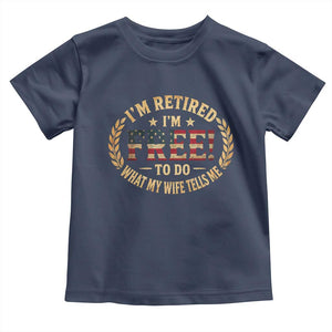 Retirement Gift for Husband Toddler T Shirt Retired Im Free To Do What My Wife Tells Me Retro US Flag TS10 Navy Print Your Wear