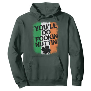 You Will Fookin Nuttin Irish Flag Pride Notorious Hoodie TS10 Dark Forest Green Print Your Wear