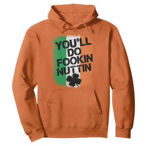 You Will Fookin Nuttin Irish Flag Pride Notorious Hoodie TS10 Orange Print Your Wear