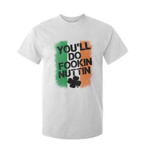You Will Fookin Nuttin Irish Flag Pride Notorious T Shirt For Kid TS10 White Print Your Wear