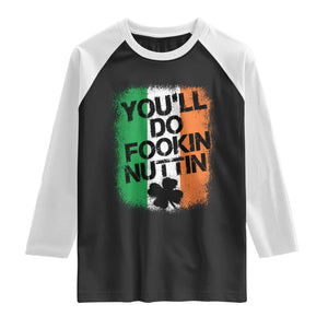 You Will Fookin Nuttin Irish Flag Pride Notorious Raglan Shirt TS10 Black White Print Your Wear