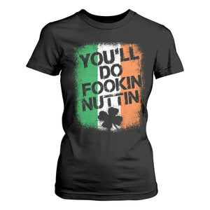 You Will Fookin Nuttin Irish Flag Pride Notorious T Shirt For Women TS10 Black Print Your Wear