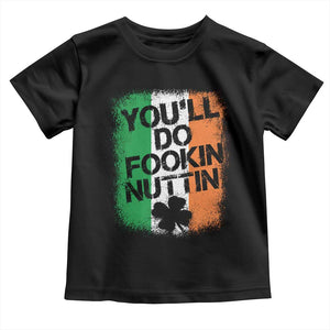 You Will Fookin Nuttin Irish Flag Pride Notorious Toddler T Shirt TS10 Black Print Your Wear
