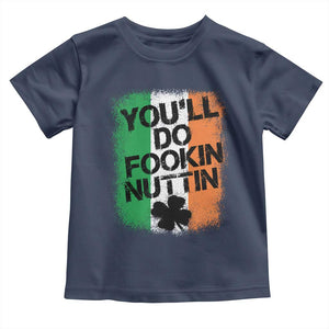 You Will Fookin Nuttin Irish Flag Pride Notorious Toddler T Shirt TS10 Navy Print Your Wear