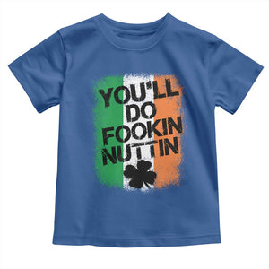 You Will Fookin Nuttin Irish Flag Pride Notorious Toddler T Shirt TS10 Royal Blue Print Your Wear