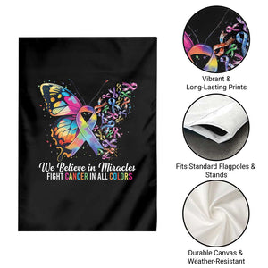 Fight Cancer In All Colors Garden Flag We Believe In Miracles Cancer Awareness TS10 Print Your Wear