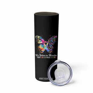 Fight Cancer In All Colors Skinny Tumbler We Believe In Miracles Cancer Awareness TS10 Print Your Wear