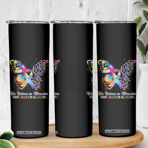 Fight Cancer In All Colors Skinny Tumbler We Believe In Miracles Cancer Awareness TS10 Print Your Wear