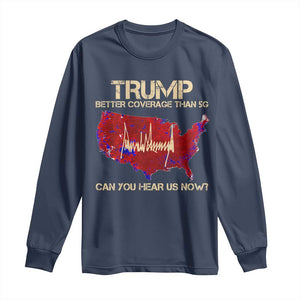 Trump 2024 Long Sleeve Shirt Better Coverage Than Verizon Can You Hear Us Now Election Map TS10 Navy Print Your Wear