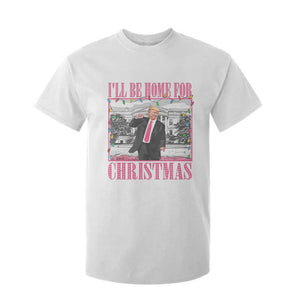Funny Christmas Trump T Shirt For Kid Ill Be Home For Christmas Santa Daddy's Home Xmas Pajamas TS10 White Print Your Wear