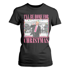 Funny Christmas Trump T Shirt For Women Ill Be Home For Christmas Santa Daddy's Home Xmas Pajamas TS10 Black Print Your Wear