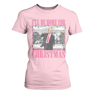 Funny Christmas Trump T Shirt For Women Ill Be Home For Christmas Santa Daddy's Home Xmas Pajamas TS10 Light Pink Print Your Wear
