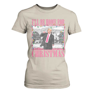 Funny Christmas Trump T Shirt For Women Ill Be Home For Christmas Santa Daddy's Home Xmas Pajamas TS10 Sand Print Your Wear