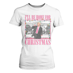 Funny Christmas Trump T Shirt For Women Ill Be Home For Christmas Santa Daddy's Home Xmas Pajamas TS10 White Print Your Wear