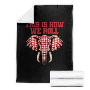 Alabama Fan Throw Blanket This Is How We Roll Elephant Bama Mascot Game Day TS10 Black Print Your Wear