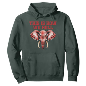 Alabama Fan Hoodie This Is How We Roll Elephant Bama Mascot Game Day TS10 Dark Forest Green Print Your Wear