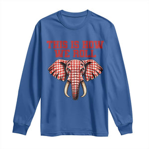 Alabama Fan Long Sleeve Shirt This Is How We Roll Elephant Bama Mascot Game Day TS10 Royal Blue Print Your Wear