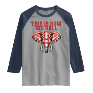 Alabama Fan Raglan Shirt This Is How We Roll Elephant Bama Mascot Game Day TS10 Sport Gray Navy Print Your Wear