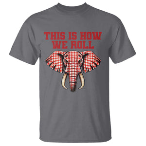 Alabama Fan T Shirt This Is How We Roll Elephant Bama Mascot Game Day TS10 Charcoal Print Your Wear