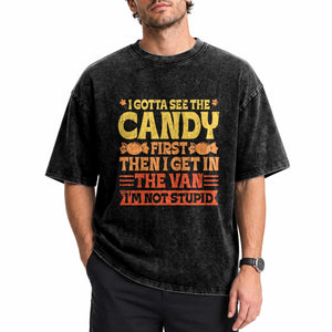 Funny Lollipop Van Gift Washed Cotton T-Shirt Creepy Adult I Gotta See The Candy First I'm Not Stupid