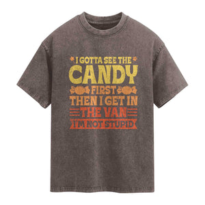 Funny Lollipop Van Gift Washed Cotton T-Shirt Creepy Adult I Gotta See The Candy First I'm Not Stupid