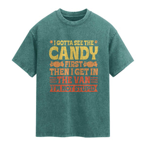 Funny Lollipop Van Gift Washed Cotton T-Shirt Creepy Adult I Gotta See The Candy First I'm Not Stupid