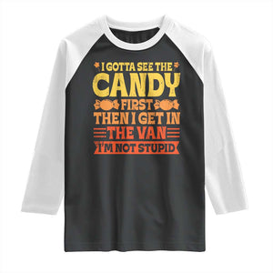 Funny Lollipop Van Gift Raglan Shirt Creepy Adult I Gotta See The Candy First I'm Not Stupid TS10 Black White Print Your Wear