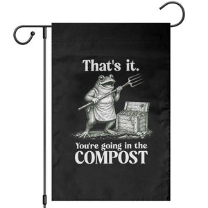Frog Gardening Funny Garden Flag - Thats It Youre Going in The Compost Sarcastic TS10 Black Print Your Wear