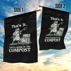 Frog Gardening Funny Garden Flag - Thats It Youre Going in The Compost Sarcastic TS10 Print Your Wear