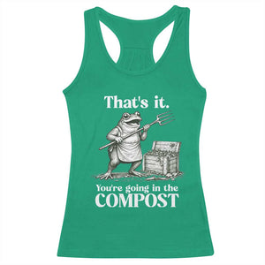 Frog Gardening Funny Racerback Tank Top Thats It Youre Going in The Compost Compost Sarcastic TS10 Irish Green Print Your Wear