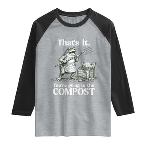 Frog Gardening Funny Raglan Shirt Thats It Youre Going in The Compost Compost Sarcastic TS10 Heather Gray Black Print Your Wear