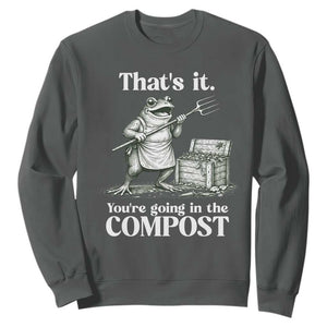 Frog Gardening Funny Sweatshirt Thats It Youre Going in The Compost Compost Sarcastic TS10 Dark Heather Print Your Wear