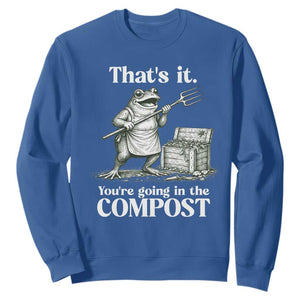 Frog Gardening Funny Sweatshirt Thats It Youre Going in The Compost Compost Sarcastic TS10 Royal Blue Print Your Wear