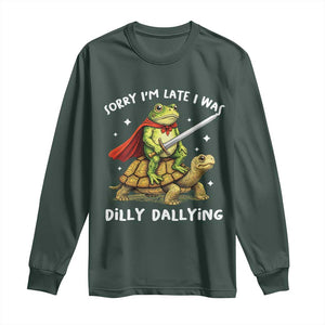 Silly Goose Long Sleeve Shirt Sorry Im Late I Was Dilly Dallying TS10 Dark Forest Green Print Your Wear