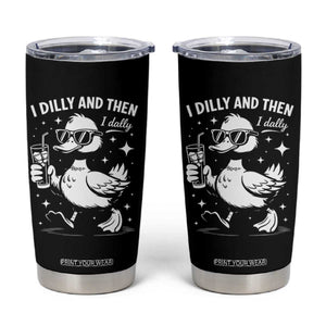 I Dilly And Then I Dally Tumbler Cup Retro Duck Funny Animal Meme TS10 Black Print Your Wear