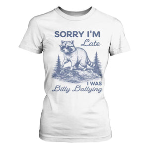 Raccoon Dilly Dallying T Shirt For Women Funny Sorry Im Late Silly Animal TS10 White Print Your Wear