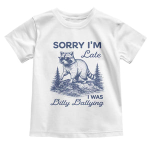 Raccoon Dilly Dallying Toddler T Shirt Funny Sorry Im Late Silly Animal TS10 White Print Your Wear