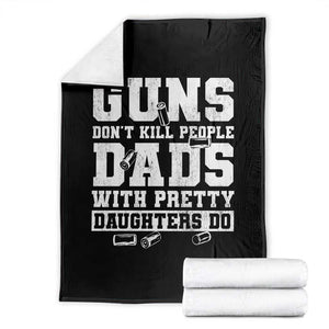 Guns Dont Kill People Dads With Pretty Daughters Do Throw Blanket Girl Dad Guns Fathers Day TS10 Black Print Your Wear