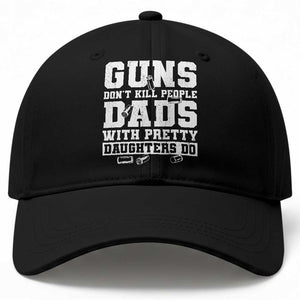 Guns Dont Kill People Dads With Pretty Daughters Do Baseball Cap Girl Dad Guns Fathers Day TS10 Print Your Wear