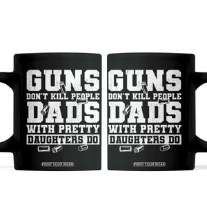 Guns Dont Kill People Dads With Pretty Daughters Do Coffee Mug Girl Dad Guns Fathers Day TS10 Black Print Your Wear