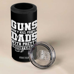 Guns Dont Kill People Dads With Pretty Daughters Do 4 in 1 Can Cooler Tumbler Girl Dad Guns Fathers Day TS10 Print Your Wear