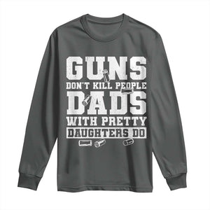 Guns Dont Kill People Dads With Pretty Daughters Do Long Sleeve Shirt Girl Dad Guns Fathers Day TS10 Dark Heather Print Your Wear