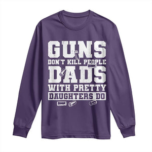Guns Dont Kill People Dads With Pretty Daughters Do Long Sleeve Shirt Girl Dad Guns Fathers Day TS10 Purple Print Your Wear